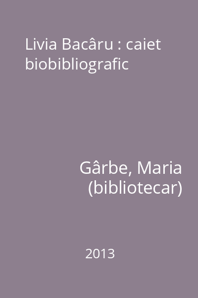 Livia Bacâru : caiet biobibliografic