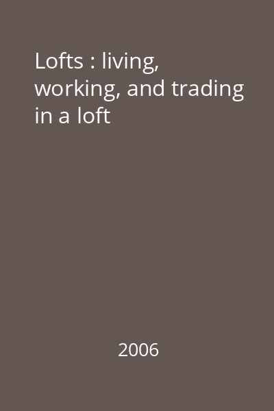 Lofts : living, working, and trading in a loft