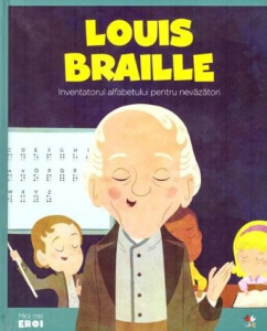Louis Braille : inventatorul alfabetului pentru nevăzători