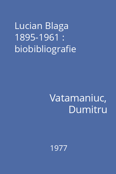 Lucian Blaga 1895-1961 : biobibliografie