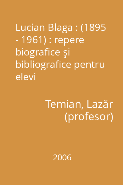 Lucian Blaga : (1895 - 1961) : repere biografice şi bibliografice pentru elevi