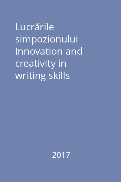 Lucrările simpozionului Innovation and creativity in writing skills