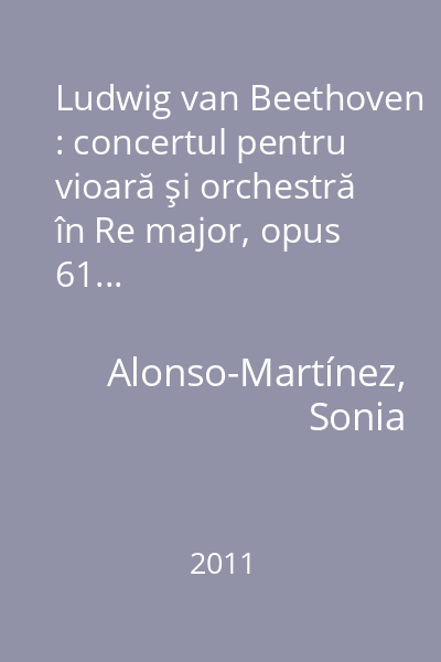 Ludwig van Beethoven : concertul pentru vioară şi orchestră în Re major, opus 61...