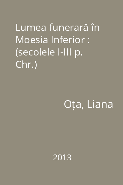 Lumea funerară în Moesia Inferior : (secolele I-III p. Chr.)
