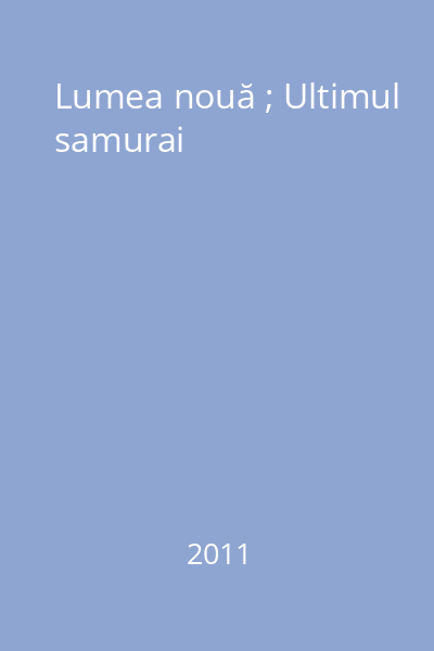 Lumea nouă ; Ultimul samurai