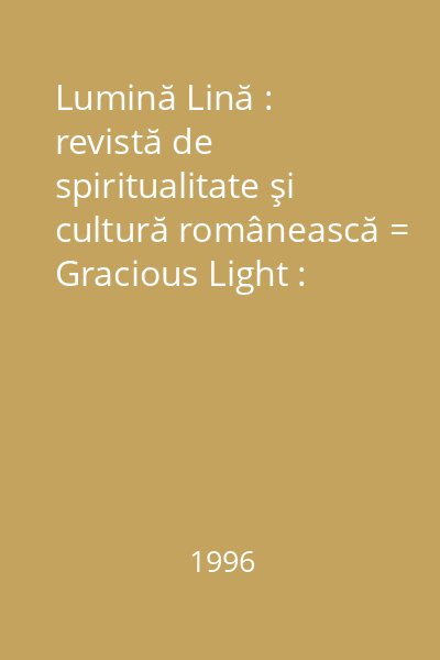 Lumină Lină : revistă de spiritualitate şi cultură românească = Gracious Light : Review of Romanian Spirituality and Culture