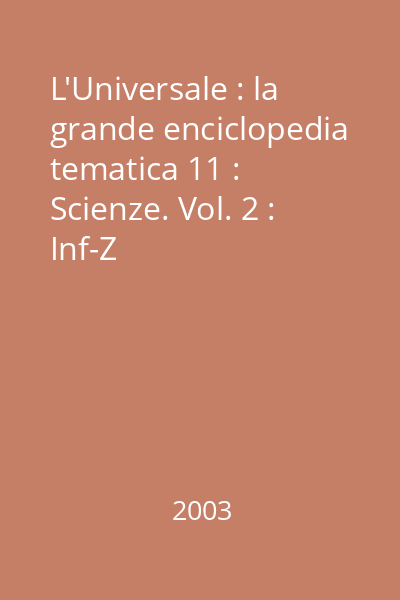 L'Universale : la grande enciclopedia tematica 11 : Scienze. Vol. 2 : Inf-Z