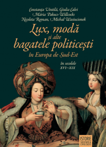 Lux, modă şi alte bagatele politiceşti în Europa de sud-est în secolele XVI-XIX