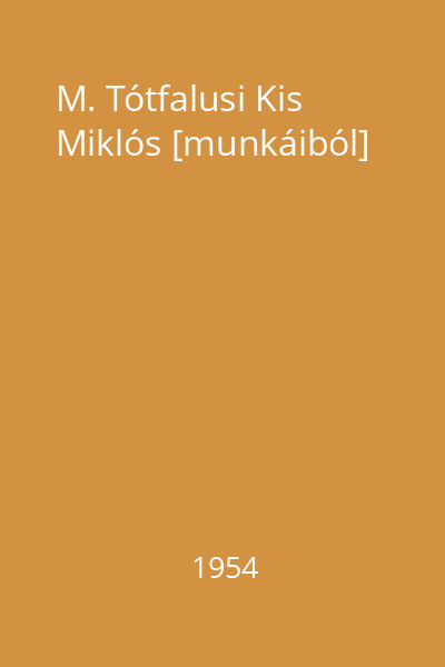 M. Tótfalusi Kis Miklós [munkáiból]