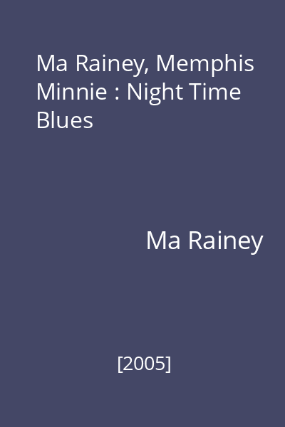 Ma Rainey, Memphis Minnie : Night Time Blues