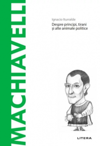 Machiavelli : despre principi, tirani şi alte animale politice
