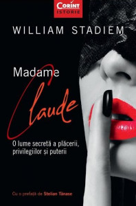 Madame Claude : o lume secretă a plăcerii, privilegiilor şi puterii