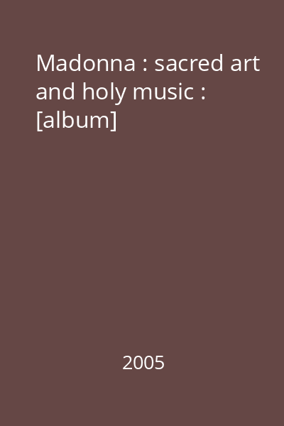 Madonna : sacred art and holy music : [album]