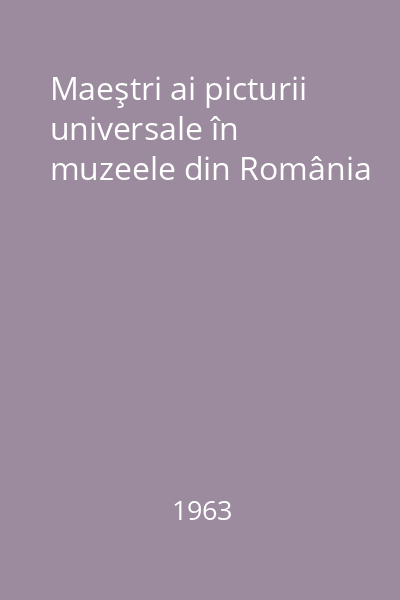 Maeştri ai picturii universale în muzeele din România