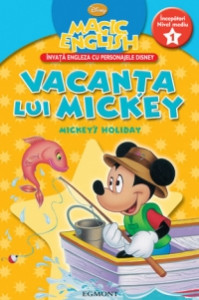 Magic English : Mickey 's Holiday = Vacanţa lui Mickey