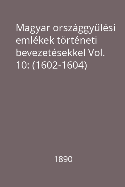Magyar országgyűlési emlékek történeti bevezetésekkel Vol. 10: (1602-1604)