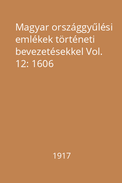 Magyar országgyűlési emlékek történeti bevezetésekkel Vol. 12: 1606