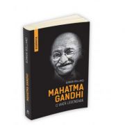 Mahatma Gandhi : o viaţă legendară