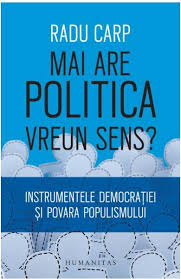 Mai are politica vreun sens? : instrumentele democraţiei şi povara populismului