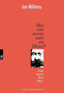 Mai este acesta oare un filosof? : eseu despre Karl Marx