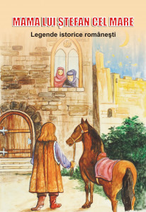 Mama lui Ştefan cel Mare şi Sfânt : legende istorice româneşti