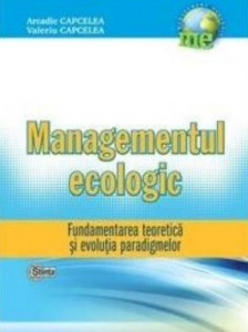 Managementul ecologic : fundamentarea teoretică şi evoluţia paradigmelor
