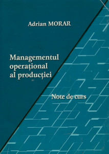 Managementul operaţional al producţiei : note de curs