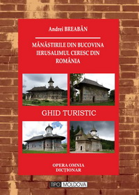 Mănăstirile din Bucovina : Ierusalimul ceresc din România