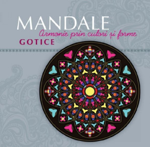 Mandale gotice : armonie prin culori și forme