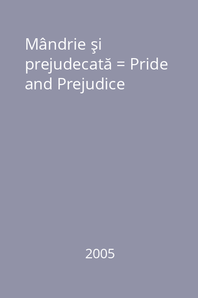 Mândrie şi prejudecată = Pride and Prejudice