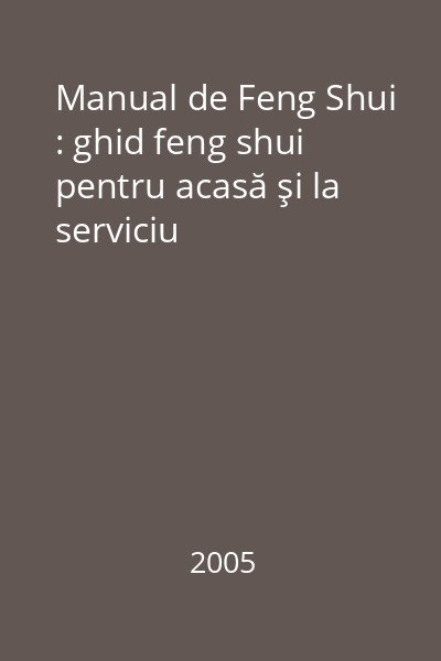 Manual de Feng Shui : ghid feng shui pentru acasă şi la serviciu