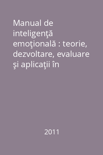 Manual de inteligenţă emoţională : teorie, dezvoltare, evaluare şi aplicaţii în viaţa de familie, şcoală şi la locul de muncă