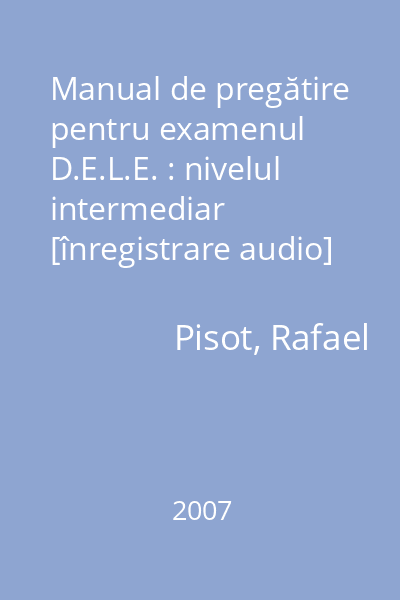Manual de pregătire pentru examenul D.E.L.E. : nivelul intermediar [înregistrare audio]