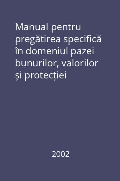 Manual pentru pregătirea specifică în domeniul pazei bunurilor, valorilor și protecției persoanelor