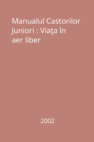 Manualul Castorilor Juniori : Viaţa în aer liber