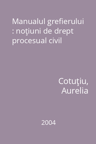 Manualul grefierului : noţiuni de drept procesual civil