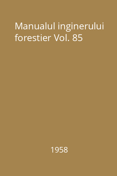 Manualul inginerului forestier Vol. 85