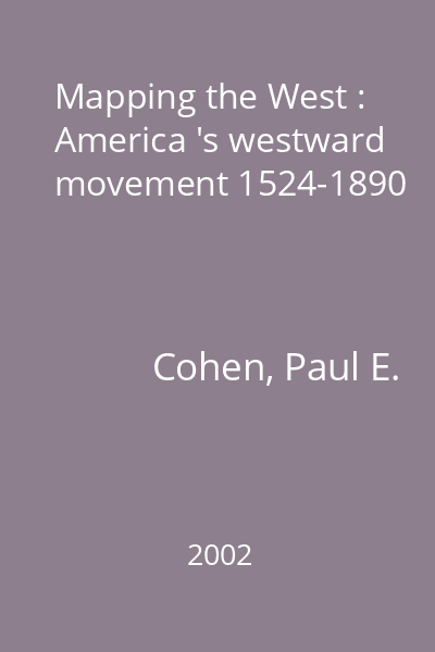 Mapping the West : America 's westward movement 1524-1890