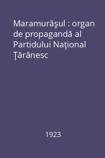 Maramurăşul : organ de propagandă al Partidului Naţional Ţărănesc