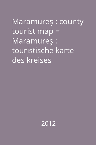 Maramureş : county tourist map = Maramureş : touristische karte des kreises