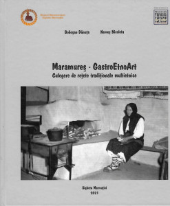 Maramureş - GastroEtnoArt : culegere de reţete tradiţionale multietnice