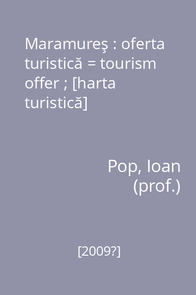 Maramureş : oferta turistică = tourism offer ; [harta turistică]