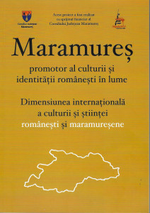 Maramureş, promotor al culturii şi identităţii româneşti în lume. Dimensiunea internațională a culturii și științei românești și maramureșene
