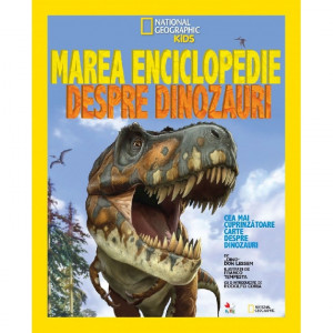 Marea enciclopedie despre dinozauri : cea mai cuprinzătoare carte despre dinozauri