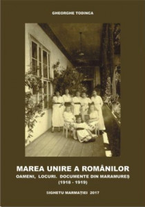 Marea Unire a românilor : oameni, locuri, documente din Maramureş (1918-1919)
