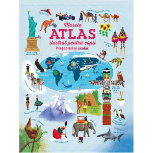 Marele atlas ilustrat pentru copii : preşcolari şi şcolari