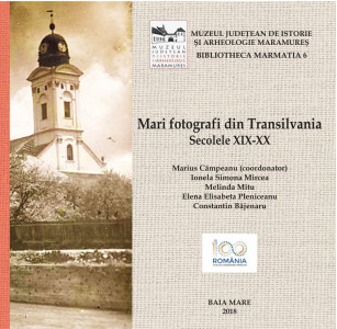 Mari fotografi din Transilvania : secolele XIX-XX