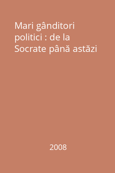 Mari gânditori politici : de la Socrate până astăzi