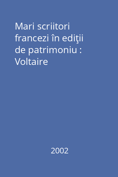 Mari scriitori francezi în ediţii de patrimoniu : Voltaire