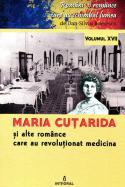 Maria Cuţarida şi alte românce care au revoluţionat medicina : docu-drame şi mituri istorice
